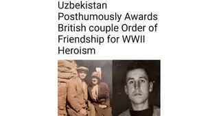 Ikkinchi jahon urushidagi qahramonligi uchun britaniyalik marhum er-xotin O‘zbekistonning “Do‘stlik” ordeni bilan mukofotlandi
