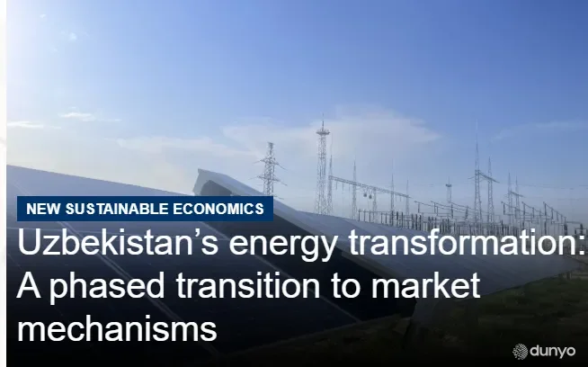 "Eurasia Magazine": O'zbekistonda elektr energiya sohasining normativ-huquqiy bazasini mustahkamlashga qaratilgan keng qamrovli islohotlar amalga oshirildi