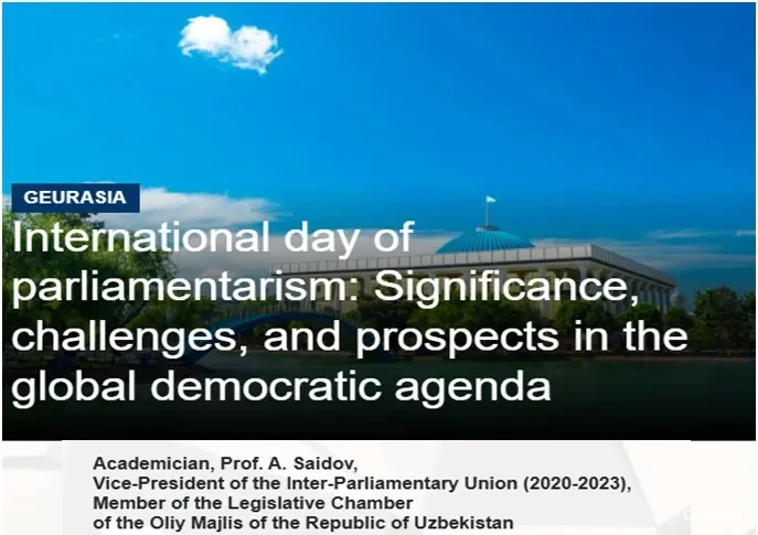 "Eurasia Magazine" jurnali: O'zbekistonda Parlamentlararo Ittifoqning 150-Assambleyasining bo'lib o'tgani Markaziy Osiyo mintaqasi uchun tarixiy voqea bo'ldi