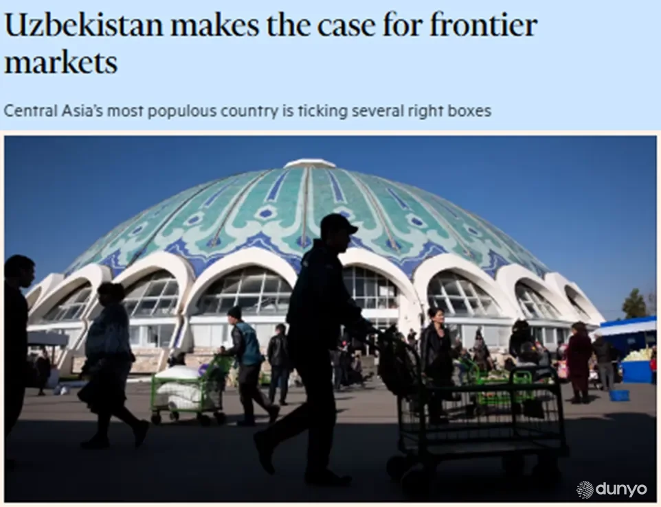 "Financial Times" газетаси: Ўзбекистон ўзгаришларни бошдан кечираётган давлат сифатида узоқ йўлни босиб ўтди