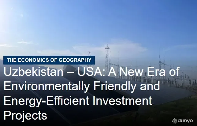 "Eurasia Magazine": Ўзбекистон-АҚШ ҳамкорлигининг асосий йўналиши – бу "яшил" энергия соҳасидир