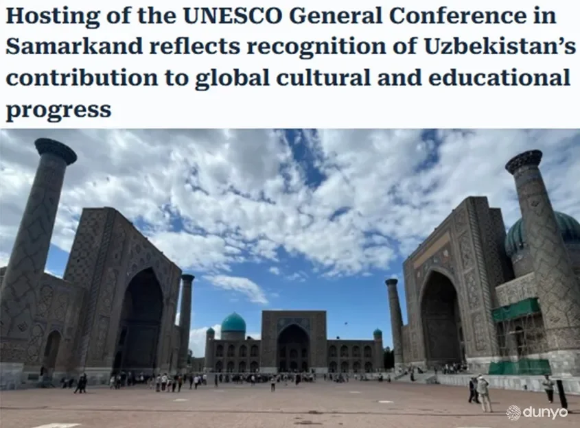 "Daily News Hungary": ЮНEСКО Бош конференцияси 43-сессиясининг Самарқандда ўтказилиши Ўзбекистон дипломатиясининг катта ютуғи
