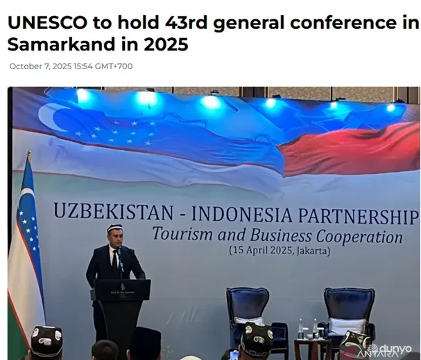 Индонезийское ИА «ANTARA» пишет о выборе Самарканда как места проведения 43-й Генеральной конференции ЮНЕСКО
