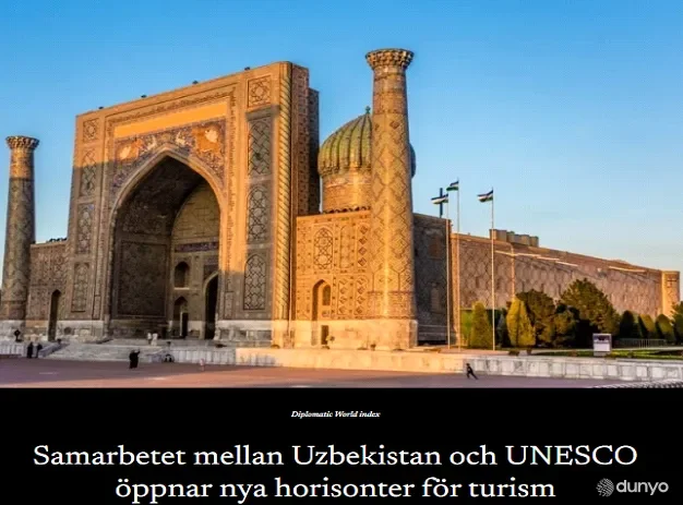 Shvetsiya OAV: YUNESKO bilan hamkorlik O'zbekistonning global turizm sanoatidagi mavqeini mustahkamlamoqda