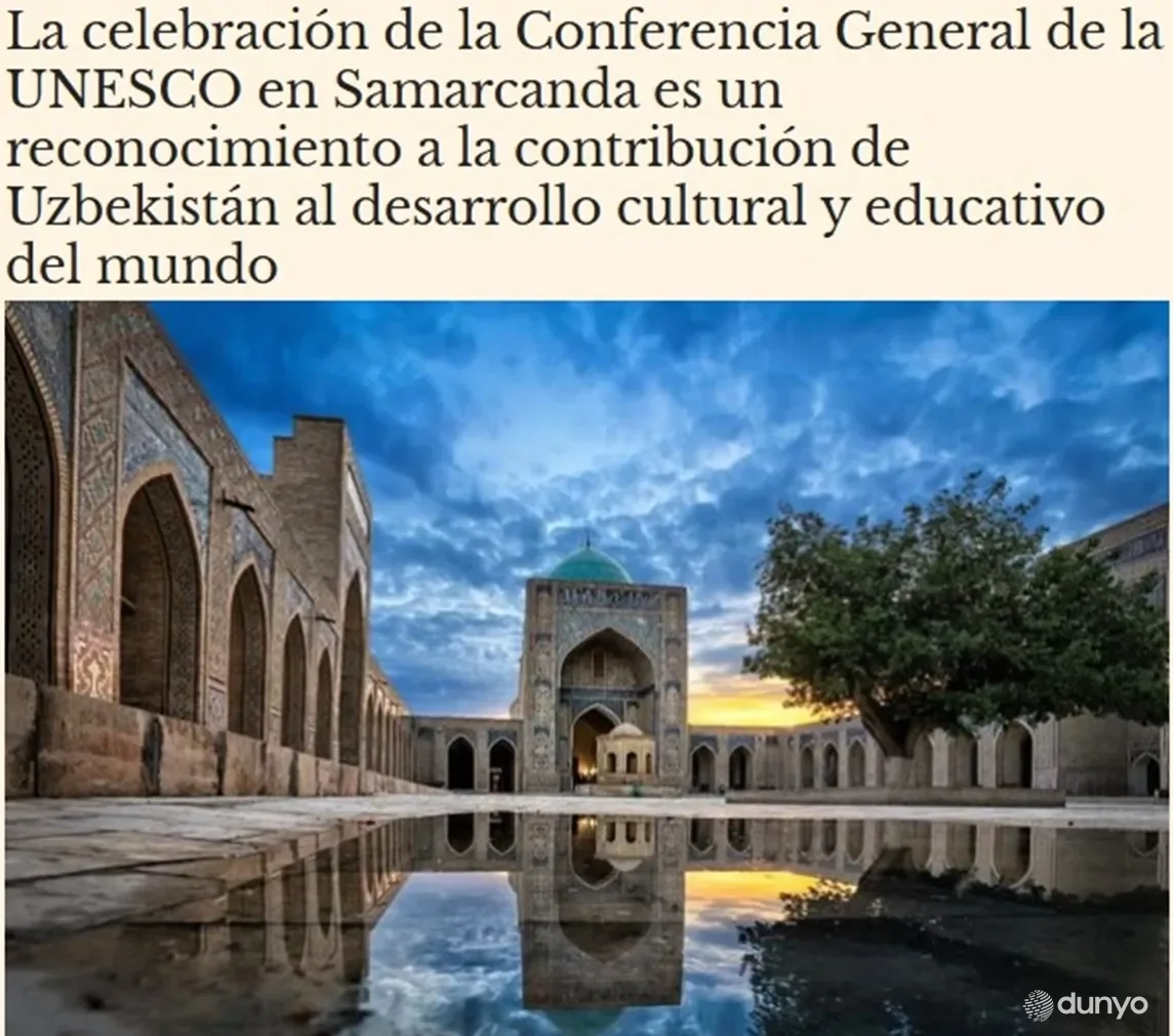 "El Mundo Financiero": YUNESKO Bosh konferensiyasining Samarqandda o'tkazilishi O'zbekistonda amalga oshirilayotgan tizimli islohotlarga berilgan yuksak baho