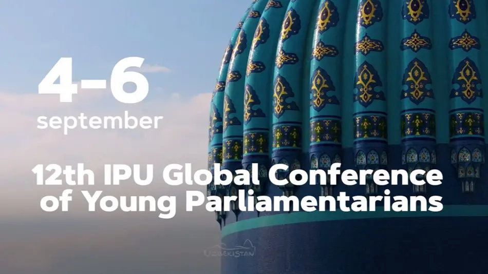 4–6-sentyabr kunlari Samarqandda Yosh parlament aʼzolarining XII global konferensiyasi o‘tkaziladi