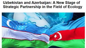 “The Gulf Observer”: O‘zbekiston va Ozarbayjon xalqaro maydonda ekologiya sohasida muhim tashabbuslarni ilgari surmoqda
