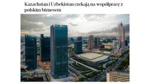 Газета «Rzeczpospolita»: Казахстан и Узбекистан являются привлекательными направлениями для польского бизнеса 