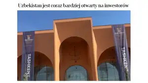 “Rzeczpospolita” газетаси: Ўзбекистон Евроосиёнинг асосий инвестиция марказларидан бири сифатидаги мавқеини мустаҳкамламоқда