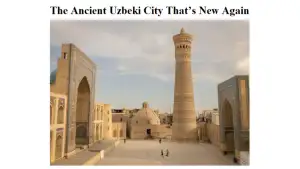 Mashhur Amerika nashrida Buxoroning boy tarixi va zamonaviy qiyofasi haqida maqola eʼlon qilindi