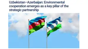 «Diplomatic Affairs»: Экологическое сотрудничество Узбекистана и Азербайджана выходит на уровень стратегического партнерства