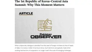 “Pakistan Observer” газетаси: “Корея Республикаси – Марказий Осиё” саммити сиёсий мулоқот ва амалий ҳамкорлик учун муҳим майдонга айланади