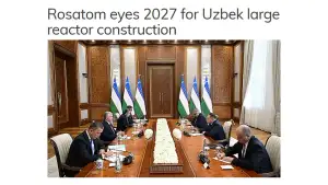 Uzbekistan plans to begin Construction of Two Large Nuclear Power Units in 2027